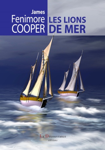 James Fenimore Cooper - Les lions de mer - Ou le naufrage des chasseurs de veaux marins.