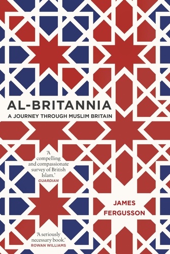 James Fergusson - Al-Britannia, My Country - A Journey Through Muslim Britain.