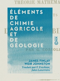 James Finlay Weir Johnston et Jules Rieffel - Éléments de chimie agricole et de géologie.