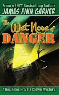 James Finn Garner - The Wet Nose of Danger: A Rex Koko, Private Clown Mystery #3 - Rex Koko, Private Clown, #3.