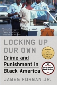 James Forman, Jr. - Locking Up Our Own - Winner of the Pulitzer Prize.