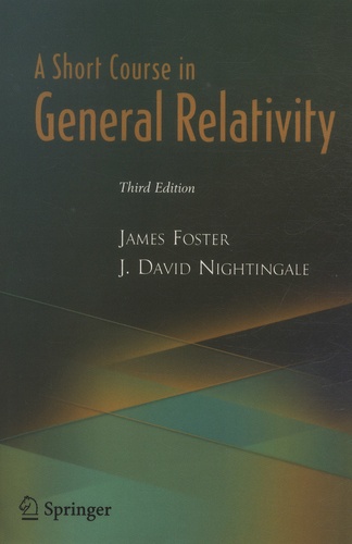 James Foster et J-David Nightingale - A Short Course in General Relativity.