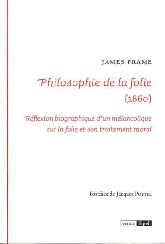 Philosophie de la folie (1860). Réflexion biographique d'un mélancolique sur la folie et son traitement moral