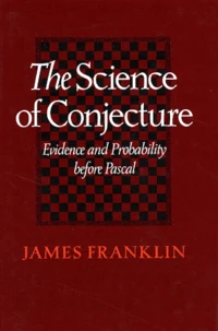 The Science Of Conjecture. Evidence And Probability Before Pascal