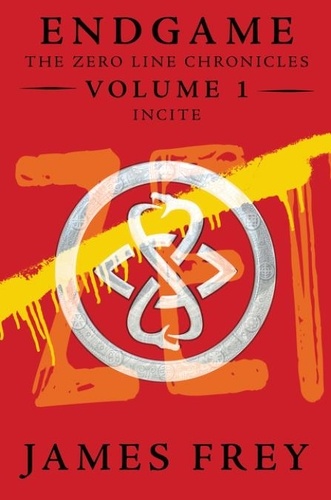 James Frey - Endgame: The Zero Line Chronicles Volume 1: Incite.