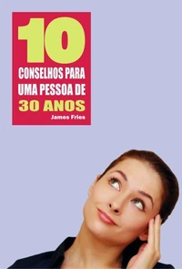 10 Conselhos para uma pessoa de 30 anos