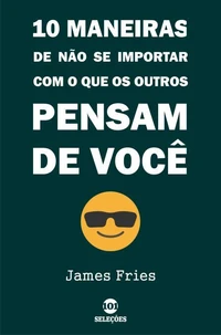 10 Maneiras De Não Se Importar Com O Que Os Outros Pensam De Você