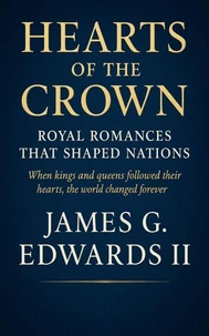 Hearts of the Crown: Royal Romances That Shaped Nations When kings and queens followed their hearts, the world changed forever