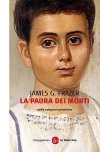 James G. Frazer - La paura dei morti nelle religioni primitive.