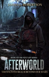  James G. Robertson - Afterworld: The Haunted Realm Beyond Our Stars - Next Life, #1.