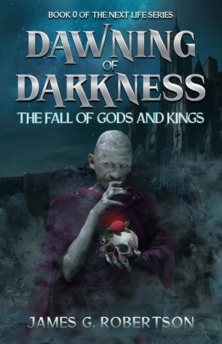  James G. Robertson - Dawning of Darkness: The Fall of Gods and Kings - Next Life, #0.
