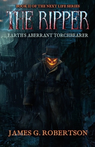  James G. Robertson - The Ripper: Earth's Aberrant Torchbearer - Next Life, #2.