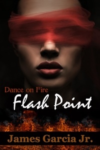  James Garcia Jr. - Dance on Fire: Flash Point.
