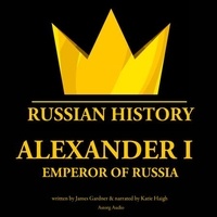 James Gardner et Katie Haigh - Alexander Ist, Emperor of Russia.