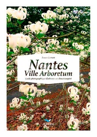 James Garnett - Nantes Ville Arboretum - Guide photographique d'arbustes en climat tempéré.