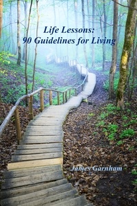  James Garnham - Life Lessons: 90 Guidelines for Living.