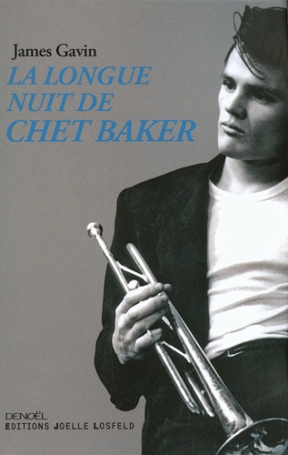 James Gavin - La longue nuit de Chet Baker.