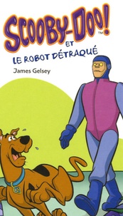 James Gelsey - Scooby-Doo !  : Scooby-Doo et le robot détraqué.