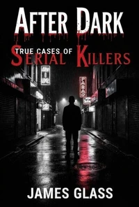 After Dark True Cases of Serial Killers