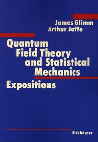 James Glimm et Arthur Jaffe - Quantum Field Theory and Statistical Mechanics - Expositions.