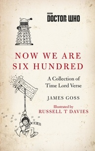 James Goss et Russell T Davies - Doctor Who: Now We Are Six Hundred - A Collection of Time Lord Verse.