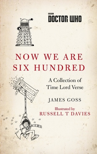 James Goss et Russell T Davies - Doctor Who: Now We Are Six Hundred - A Collection of Time Lord Verse.