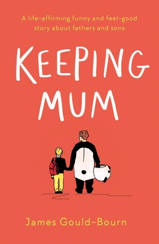 Keeping Mum. A life-affirming funny and feel-good story about fathers and sons