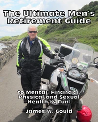 The Ultimate Men's Retirement Guide to Mental, Financial, Physical and Sexual Health (&amp; Fun)