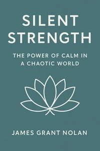 Silent Strength: The Power of Calm in a Chaotic World