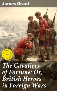 The Cavaliers of Fortune; Or, British Heroes in Foreign Wars