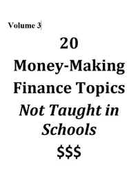 Volume 3 - 20 Money-Making Finance Topics Not Taught in Schools