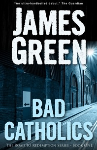 James Green - Bad Catholics - The Road to Redemption Series.