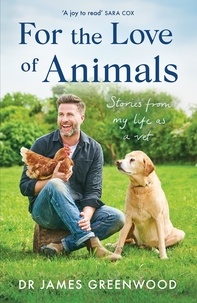 James Greenwood - For the Love of Animals - Stories from my life as a vet.
