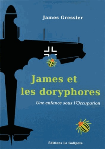 James Gressier - James et les doryphores - Une enfance sous l'Occupation.