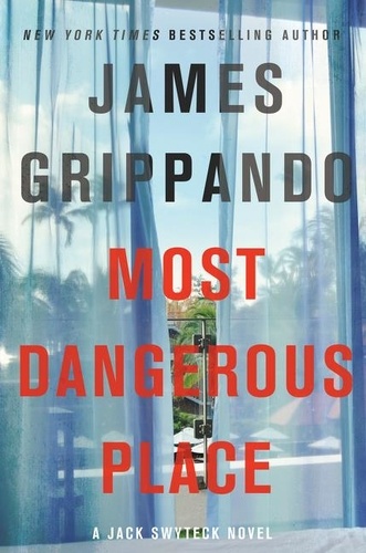 James Grippando - Most Dangerous Place - A Jack Swyteck Novel.