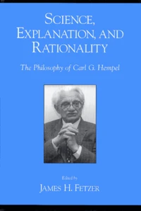 Science, Explanation, And Rationality. Aspects Of The Philosophy Of Carl G. Hempel