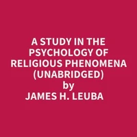 A Study In The Psychology Of Religious Phenomena (Unabridged)