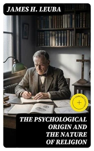 The Psychological Origin and the Nature of Religion