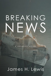  James H Lewis - Breaking News - Rudberg Novel, #2.