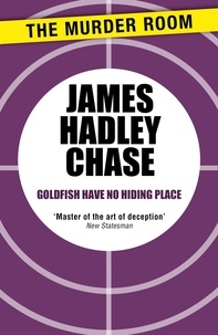 James Hadley Chase - Goldfish Have No Hiding Place.