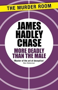 James Hadley Chase - More Deadly than the Male.