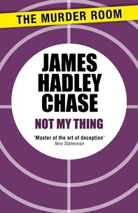 James Hadley Chase - Not My Thing.