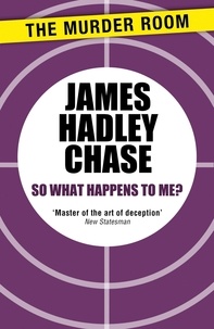 James Hadley Chase - So What Happens to Me?.