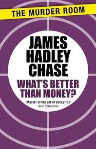 James Hadley Chase - What's Better Than Money?.