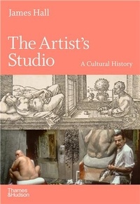James Hall - The Artist's Studio A Cultural History /anglais.