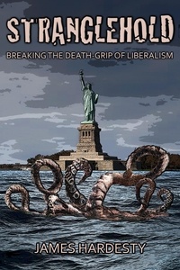  James Hardesty - Stranglehold: Breaking the Death-Grip of Liberalism.