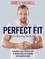 Perfect Fit: The Winning Formula. Transform your body in just 8 weeks with my training and nutrition plan