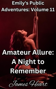  James Heart - Amateur Allure: A Night to Remember - Emily's Public Adventures., #11.