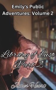  James Heart - Library of Lust - Part 2 - Emily's Public Adventures., #2.