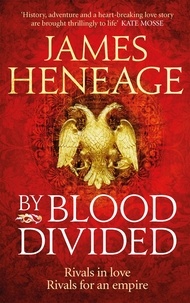 James Heneage - By Blood Divided - The epic historical adventure from the critically acclaimed author.